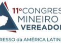 11º Congresso Mineiro de Vereadores reúne autoridades e especialistas para debater o futuro do Legislativo municipal em Belo Horizonte